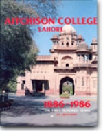 Details Of Aitchison College, Lahore 1886 – 1986 “The First Hundred Years”.